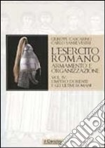 L'esercito romano. Armamento e organizzazione. Vol. 4: L'impero d'Oriente e gli ultimi romani libro