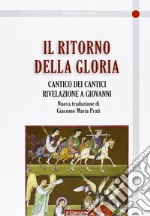 Il ritorno della gloria. Il Cantico dei cantici. Rivelazione a Giovanni libro