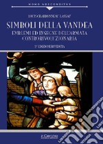 Simboli della Vandea. Emblemi e insegne dell'armata controrivoluzionaria libro