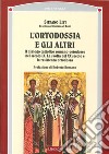 L'ortodossia e gli altri. Il dialogo cattolico romano-ortodosso nel secolo XIX. La svolta del XX secolo e la resistenza ortodossa libro