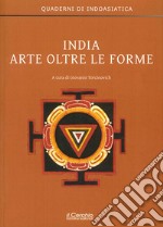 India. Arte oltre le forme libro