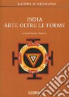 India. Arte oltre le forme libro