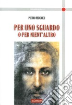 Per uno sguardo o per niente altro libro