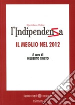 L'indipendenza. Quotidiano online. Il meglio del 2012 libro