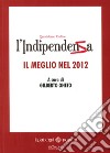 L'indipendenza. Quotidiano online. Il meglio del 2012 libro di Oneto G. (cur.)