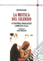 La mistica del silenzio. In suor maria Amata di Gesù carmelitana scalza libro