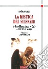 La mistica del silenzio. In suor maria Amata di Gesù carmelitana scalza libro di Manusardi René