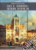 Lui e il «barbaro» signore di Venezia libro