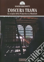 L'oscura trama. Le origini della prima guerra mondiale libro