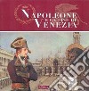 Napoleone e la fine di Venezia. Catalogo della mostra. Ediz. illustrata libro