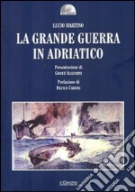 La grande guerra in Adriatico libro