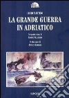 La grande guerra in Adriatico libro di Martino Lucio