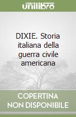 DIXIE. Storia italiana della guerra civile americana libro