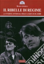 Il ribelle di regime. La funzione antisociale delle canzoni di De André libro