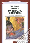 Armenia. Una cristianità di frontiera libro di Ferrari Aldo