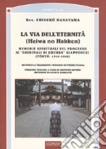 La via dell'eternità. Memorie spirituali del processo ai «crimini di guerra» giapponesi (Tokio, 1945-1948) libro