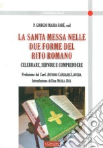 La santa messa nelle due forme del rito romano. Celebrare, servire e comprendere