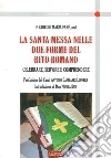 La santa messa nelle due forme del rito romano. Celebrare, servire e comprendere libro