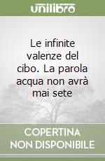 Le infinite valenze del cibo. La parola acqua non avrà mai sete