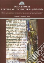 Innocenzo III. Lettere all'Inghilterra (1202-1215). L'epistolario tra il pontefice, il re Giovanni Senza Terra, l'Arcivescovo di Canterbury Stefano Langton....