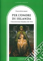 Per l'onore di Irlanda. L'insurrezione irlandese del 1916 libro