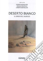 Deserto bianco. Il grido del silenzio libro