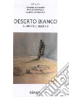 Deserto bianco. Il grido del silenzio libro di Berveglieri Roberto Peratello Manuel Berveglieri Umberto