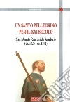 Un santo Pellegrino per il XXI secolo. Sant'Amato Ronconi da Saludecio (ca. 1226-ca. 1292) libro