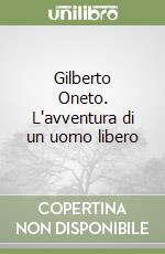 Gilberto Oneto. L'avventura di un uomo libero libro
