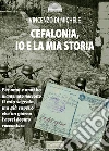 Cefalonia. Io e la mia storia libro di Di Michele Vincenzo