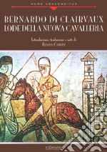 Bernardo di Clairvaux. Lode della nuova cavalleria libro