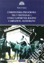 L'oreficeria policroma nel V sec. d.C.: unni e gepidi nel bacino carpatico