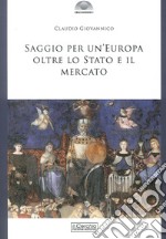 Saggio per un'Europa oltre lo Stato e il Mercato libro