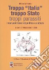 Troppa «Italia», troppo Stato, troppi parassiti. Interventi brevi di politica e cultura libro