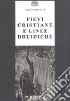 Pievi cristiane e linee druidiche libro di Agarotti Carlo