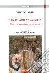 Don Probo Vaccarini. Una vita benedetta da Padre Pio libro di Della Balda Gabriele