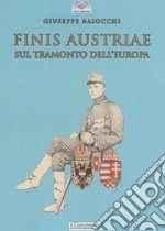 Finis Austriae. Sul tramonto dell'Europa libro