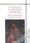 La celeste avvocata. Perché la madonna è la nostra avvocata libro di Biancucci Giovanni Battista