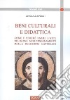 Beni culturali e didattica. Come e perché usare l'arte religiosa nell'insegnamento della religione cattolica libro