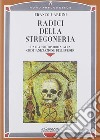 Radici della stregoneria. Dalla protostoria alla cristianizzazione dell'Europa libro