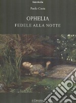 Ophelia. Fedele alla notte libro