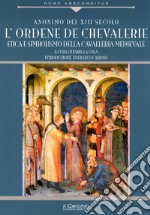 Ordene de Chevallerie. Iniziazione e missione della cavalleria medievale cristiana libro