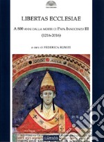 Libertas Ecclesiae. A 800 anni dalla morte di Papa Innocenzo III (1216-2016) libro