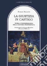 La giustizia in castigo. Teoria e fenomenologia della giustizia politicizzata libro