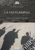 La via Flaminia. Roma alla conquista del Nord libro