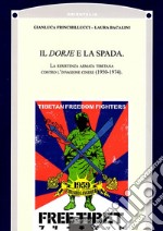 Il Dorje e la Spada. La resistenza armata tibetana contro l'invasione cinese (1950-1974) libro