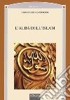 L'alba dell'Islam libro di Zarrinkoob Abdul-Hussein