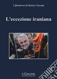L'eccezione iraniana. Teheran tra idealità e pragmatismo libro