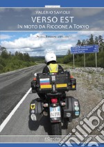 Verso Est. In moto da Riccione a Tokyo. Nuova ediz. libro