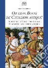 Oh gran bontà de' cavallieri antiqui!. Scritti sulla Cavalleria e sulla Tradizione cavalleresca italica libro